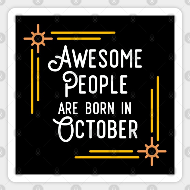 Awesome People Are Born In October (White Text, Framed) Magnet by inotyler